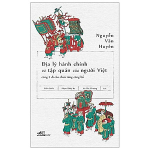 Địa Lý Hành Chính Và Tập Quán Người Việt Cùng 2 Di Cảo Chưa Từng Công Bố