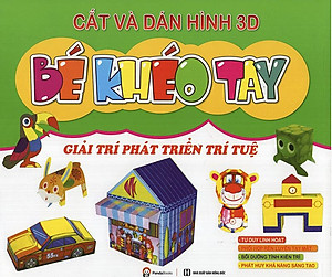 Sách Cắt Và Dán Hình 3D - Bé Khéo Tay - Giải Trí Phát Triển Trí Tuệ
