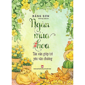 Ngàn Mùa Hoa – Tản văn Giúp Trẻ Yêu Văn Chương (Bản màu)