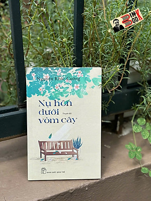 NỤ HÔN DƯỚI VÒM CÂY – Nguyễn Khắc Cường – NXB Trẻ