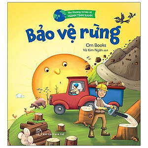 Yêu Thương Và Bảo Vệ Hành Tinh Xanh - Bảo Vệ Rừng