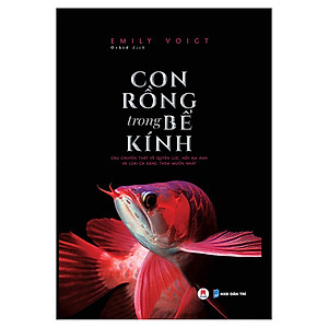 Sách Con Rồng Trong Bể Kính - Câu Chuyện Thật Về Quyền Lực, Nỗi Ám Ảnh Và Loài Cá Đáng Thèm Muốn Nhất