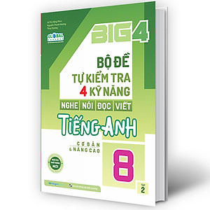 Sách Big 4 bộ đề tự kiểm tra 4 kỹ năng Nghe - Nói - Đọc - Viết tiếng Anh (cơ bản và nâng cao) lớp 8 tập 2 (Global)