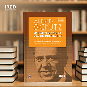 Sách - Sự kiến tạo ý nghĩa của thế giới xã hội - Alfred Schütz - IRED Books