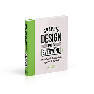 Sách Graphic Design For Everyone: Understand the Building Blocks so You can Do It Yourself (Hardback)