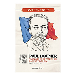 Sách Paul Doumer – Toàn Quyền Đông Dương (1897-1902): Bàn Đạp Thuộc Địa