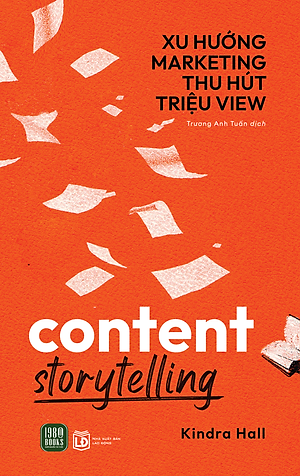 XU HƯỚNG MARKETING THU HÚT TRIỆU VIEW (Content Storytelling) - Kindra Hall (bìa mềm)
