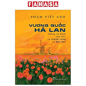 Vương Quốc Hà Lan - Những Từ Khóa Làm Nên Sự Thành Công Và Độc Đáo