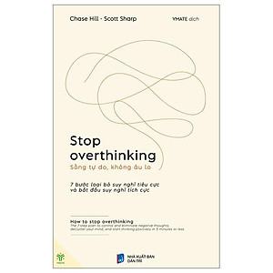 Sách Stop Overthinking - Sống Tự Do, Không Âu Lo - 7 Bước Loại Bỏ Suy Nghĩ Tiêu Cực Và Bắt Đầu Suy Nghĩ Tích Cực