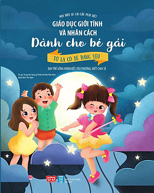 Sách Giáo Dục Giới Tính Và Nhân Cách Dành Cho Bé Gái - Tớ Là Cô Bé Đáng Yêu (Dạy Trẻ Sống Đoàn Kết, Yêu Thương, Biết Chia Sẻ)