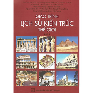 Giáo Trình Lịch Sử Kiến Trúc Thế Giới - Tập 1 (Tái bản năm 2020)