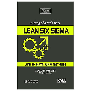 Sách Hướng Dẫn Triển Khai Lean Six Sigma (Lean Six Sigma QuickStart Guide) - Benjamin Sweeney - PACE Books