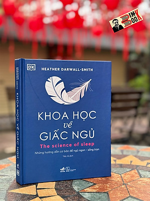 KHOA HỌC VỀ GIẤC NGỦ - Những Hướng Dẫn Cơ Bản Để Ngủ Ngon – Sống Trọn - Heather Darwall-Smith – Nhã Nam – NXB Thế Giới
