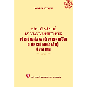 [Một số vấn đề lý luận và thực tiễn về chủ nghĩa xã hội và con đường đi lên chủ nghĩa xã hội ở Việt Nam