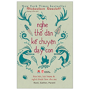 Nghe Thổ Dân Kể Chuyện Dạy Con- Cuốn Sách Nuôi Dạy Con Hay