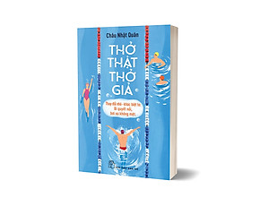 Sách Thở Thật - Thở Giả - Thay Đổi Nhỏ - Khác Biệt To: Bí Quyết Nổi, Bơi Xa Không Mệt