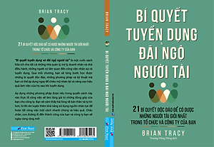 Bí Quyết Tuyển Dụng & Đãi Ngộ Người Tài (Tái Bản)