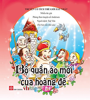 Truyện Cổ Tích Thế Giới Hay Nhất - Bộ Quần Áo Mới Của Hoàng Đế (Tái Bản)