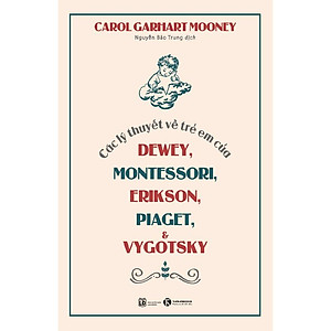 Các Lý Thuyết Về Trẻ Em Của Dewey, Montessori, Erikson, Piaget & Vygotsky