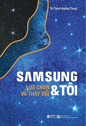 Samsung & Tôi - Lựa Chọn Và Thay Đổi - Tô Chính Nghĩa (Tony) - (bìa mềm)