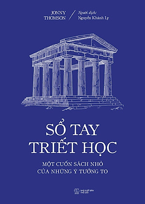 Sổ Tay Triết Học: Một Cuốn Sách Nhỏ Của Những Ý Tưởng To (Tác giả: Jonny Thomson)