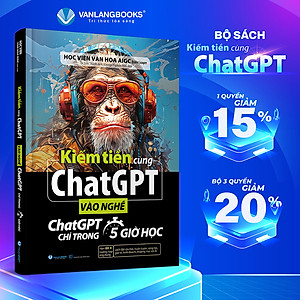 Kiếm Tiền Cùng ChatGPT - Vào Nghề ChatGPT Chỉ Trong 5 Giờ Học - Vanlangbooks