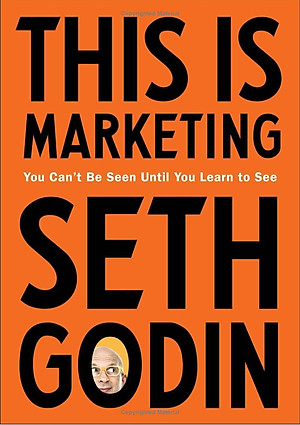 Sách This Is Marketing : You Can't Be Seen Until You Learn to See