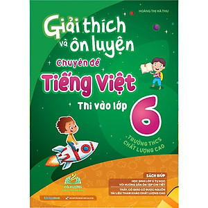 Sách - Giải Thích Và Ôn Luyện Chuyên Đề Tiếng Việt Thi Vào Lớp 6 Trường THCS Chất Lượng Cao