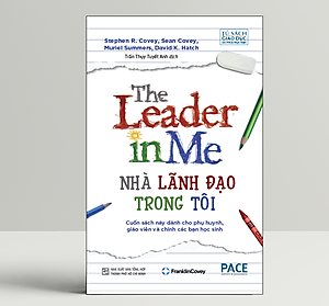 Nhà Lãnh Đạo Trong Tôi (The Leader in Me) - Stephen R. Covey - PACE Books