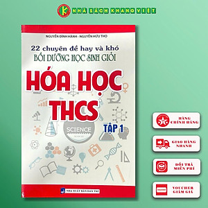 Sách 22 Chuyên Đề Hay Và Khó - Bồi Dưỡng Học Sinh Giỏi Hóa Học THCS (Tập 1) (Tái Bản)