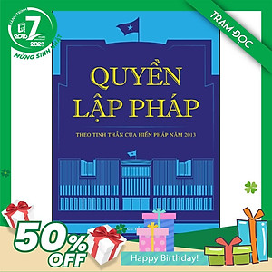 Trạm Đọc Official | Quyền Lập Pháp : Theo Tinh Thần Của Hiến Pháp Năm 2013