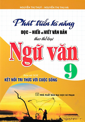 Phát Triển Kĩ Năng Đọc - Hiểu Và Viết Văn Bản Theo Thể Loại Ngữ Văn 9 (Bám Sát SGK Kết Nối Tri Thức Với Cuộc Sống) - HA