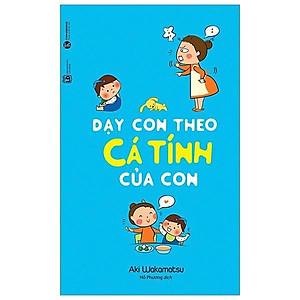 Dạy Con Theo Cá Tính Của Con (Tái Bản 2023)