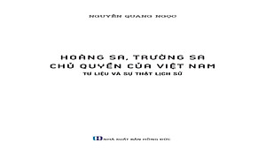 Hoàng Sa, Trường Sa Chủ Quyền Của Việt Nam - Tư Liệu Và Sự Thật Lịch Sử (GS.TS. Nguyễn Quang Ngọc)
