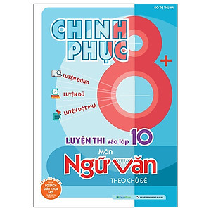 Chinh Phục Luyện Thi Vào 10 Môn Ngữ Văn Theo Chủ Đề