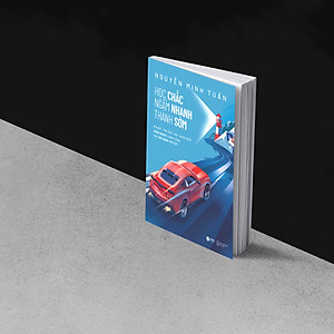 Học Chắc Ngẫm Nhanh Thành Sớm - Phát Triển Sự Nghiệp Ngẫu Nhiên Thành Công Hay Chủ Động Nắm Bắt (Nguyễn Minh Tuấn)