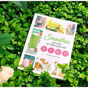 Sách Smoothie Giải Pháp Từ Thiên Nhiên Giúp Giảm Cân, Thải Độc, Phòng Bệnh, Sống Lâu