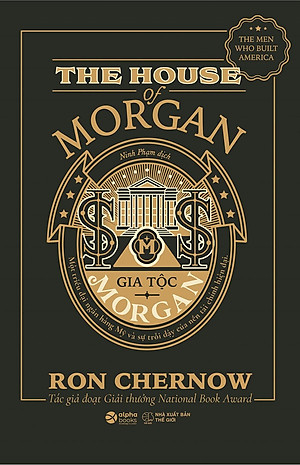 Sách Gia Tộc Morgan - Một Triều Đại Ngân Hàng Mỹ Và Sự Trỗi Dậy Của Nền Tài Chính Hiện Đại