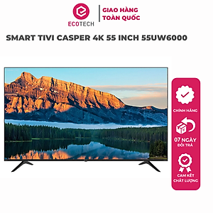 Smart Tivi Casper 4K 55 inch 55UW6000