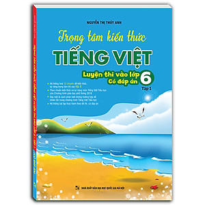 Sách Trọng Tâm Kiến Thức Tiếng Việt (Luyện Thi Vào Lớp 6) Tập 1 (Có Đáp Án)