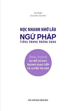 Sách Học Nhanh Nhớ Lâu Ngữ Pháp Tiếng Trung Thông Dụng - Ứng Dụng Sơ Đồ Tư Duy Trong Giao Tiếp Và Luyện Thi HSK