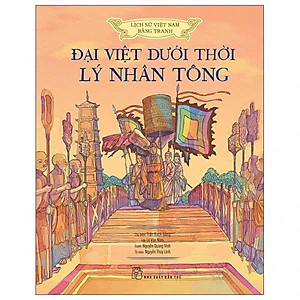 Sách - Lịch Sử Việt Nam Bằng Tranh - Đại Việt Dưới Thời Lý Nhân Tông - Bản Màu - Bìa Cứng - NXB Trẻ