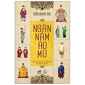 Ngàn Năm Áo Mũ - Lịch sử trang phục Việt Nam giai đoạn 1900-1945 (Bìa mềm)