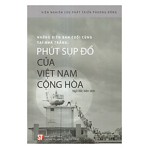 Sách Những biên bản cuối cùng tại Nhà Trắng: Phút sụp đổ của Việt Nam Cộng hòa