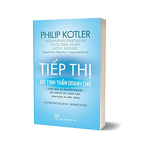 Sách P.Kotler. Tiếp thị với tinh thần doanh chủ - Vượt qua sự chuyên nghiệp để hướng tới sáng tạo, lãnh đạo và bền vững