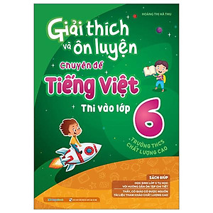 Giải Thích Và Ôn Luyện Chuyên Đề Tiếng Việt Thi Vào Lớp 6 Trường THCS Chất Lượng Cao