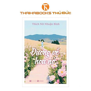 Sách - Đường Về Hoa Nở - Thích Nữ Nhuận Bình - Thái Hà Books