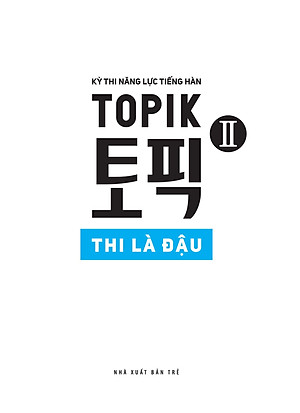 Kỳ Thi Năng Lực Tiếng Hàn Topik II - Thi Là Đậu
