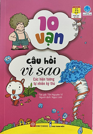 Sách 10 Vạn Câu Hỏi Vì Sao - Các Hiện Tượng Tự Nhiên Kỳ Thú (Tái Bản 2018)