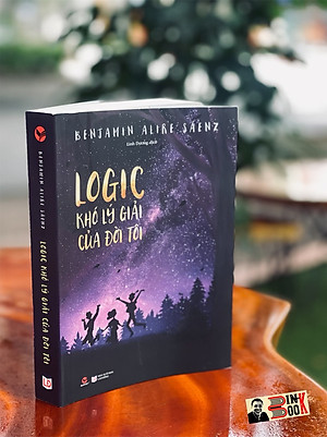 LOGIC KHÓ LÝ GIẢI CỦA ĐỜI TÔI - Benjamin Alire Sáenz – Bách Việt